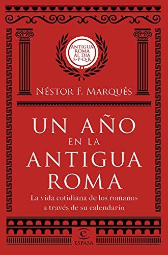 Un año en la antigua Roma : la vida cotidiana de los romanos a través de su calendario (Fuera de colección)