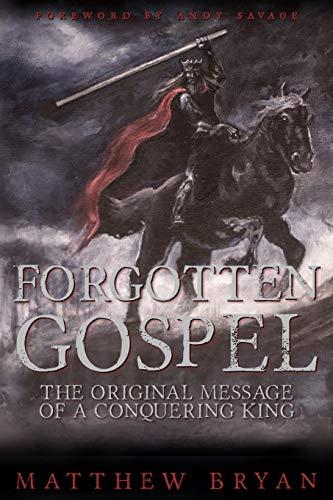 Forgotten Gospel: The Original Message of a Conquering King