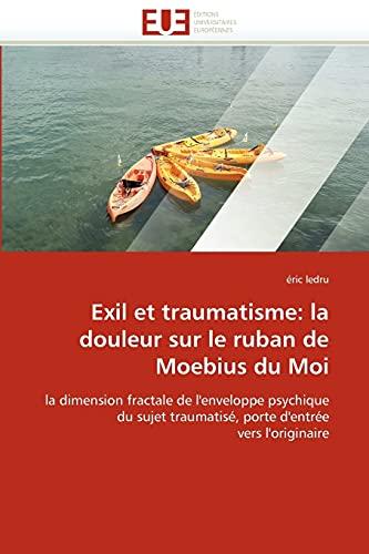 Exil et traumatisme: la douleur sur le ruban de Moebius du Moi: la dimension fractale de l'enveloppe psychique du sujet traumatisé, porte d'entrée vers l'originaire