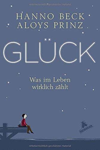 Glück!: Was im Leben wirklich zählt