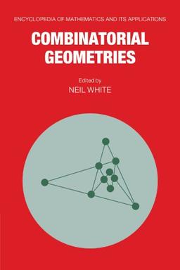 Combinatorial Geometries (Encyclopedia of Mathematics and its Applications, Band 29)