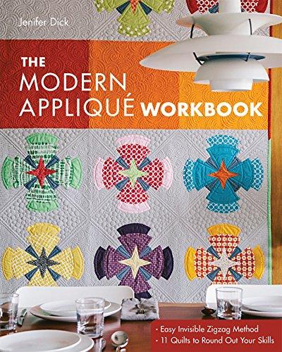 The Modern Applique Workbook: Easy Invisible Zigzag Method 11 Quilts to Round Out Your Skills [With Pattern(s)]