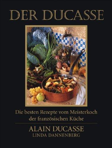 Der Ducasse: Die besten Rezepte vom Meisterkoch der französischen Küche