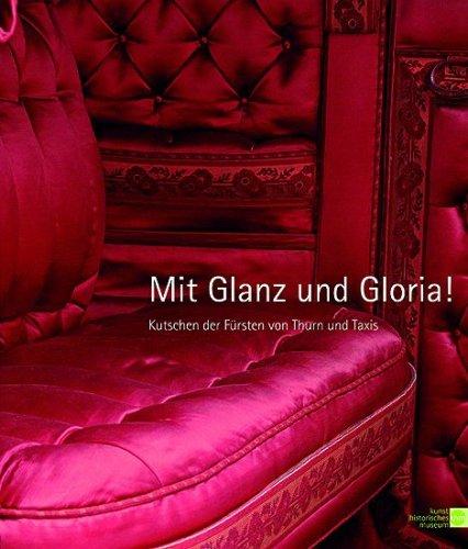 Mit Glanz und Gloria: Kutschen der Fürsten von Thurn und Taxis (Ausstellungskatalog Kunsthistorisches Museum)