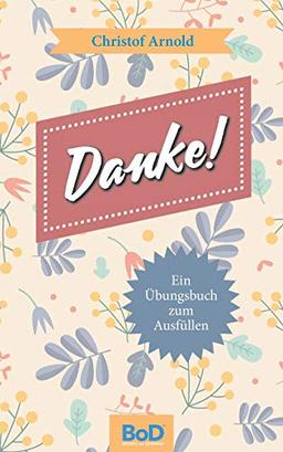 Danke!: Ein Übungsbuch zum Ausfüllen