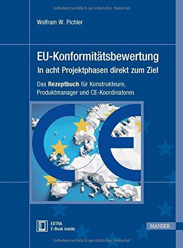 EU-Konformitätsbewertung – in acht Projektphasen direkt zum Ziel: Das Rezeptbuch für Konstrukteure, Produktmanager und CE-Koordinatoren