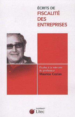 Ecrits de fiscalité des entreprises : études à la mémoire du professeur Maurice Cozian