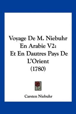 Voyage De M. Niebuhr En Arabie V2: Et En Dautres Pays De L'Orient (1780)