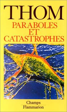 Paraboles et catastrophes : entretiens sur les mathématiques, la science et la philosophie