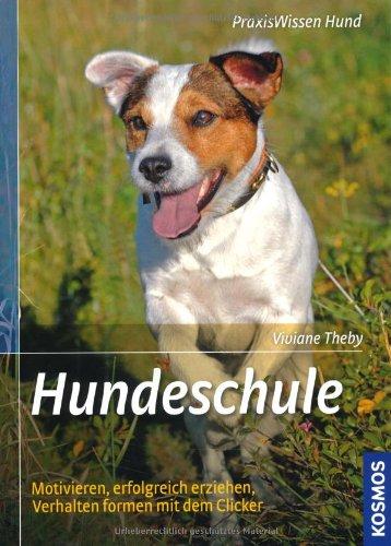 Hundeschule: Motivieren, erfolgreich erziehen, Verhalten formen mit dem Clicker