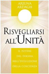 Risvegliarsi all'unità. Il potere del Diksha nell'evoluzione della coscienza (Nuova saggezza)