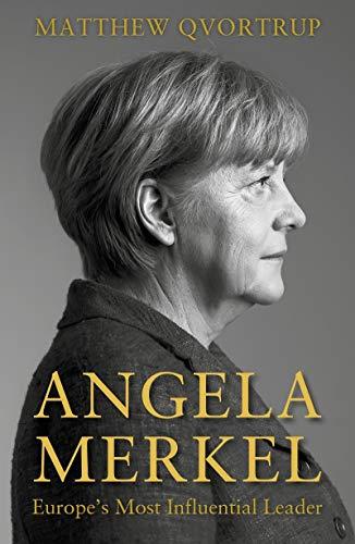 Qvortrup: Angela Merkel: Europe's Most Influential Leader [Expanded and Updated Edition]