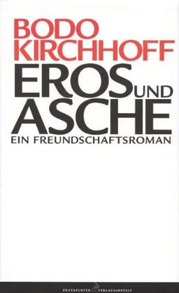 Eros und Asche: Ein Freundschaftsroman