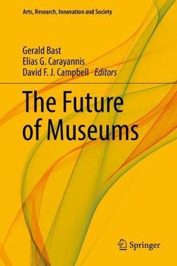 The Future of Museums (Arts, Research, Innovation and Society)