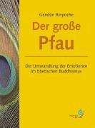 Der große Pfau: Die Umwandlung der Emotionen im tibetischen Buddhismus