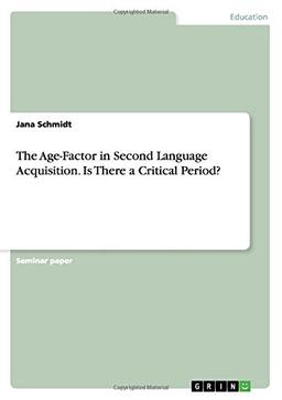 The Age-Factor in Second Language Acquisition.  Is There a Critical Period?