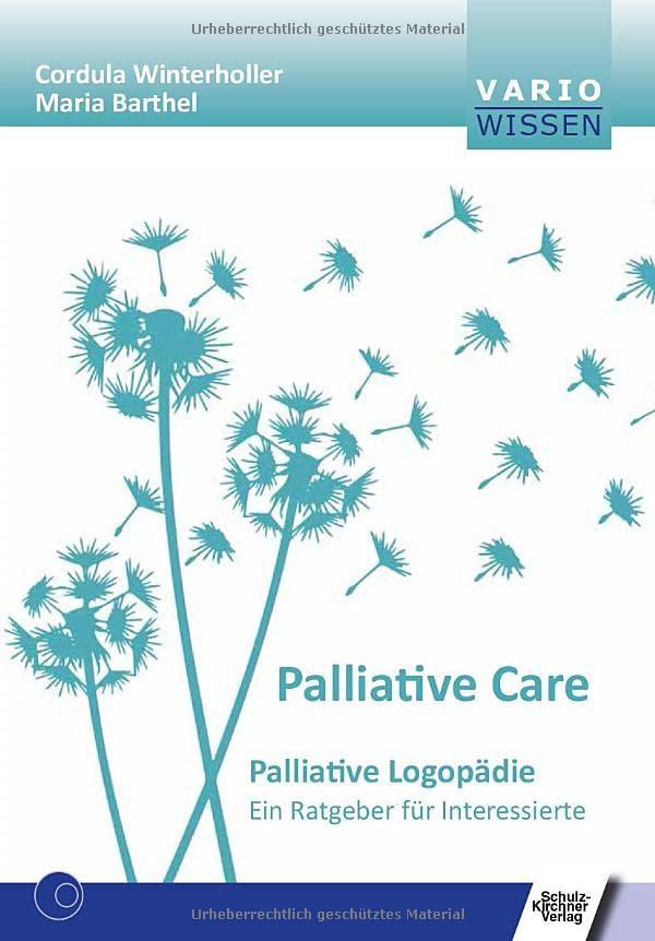 Palliativ Care: Palliative Logopädie. Ein Ratgeber für Interessierte (VARIO Wissen)