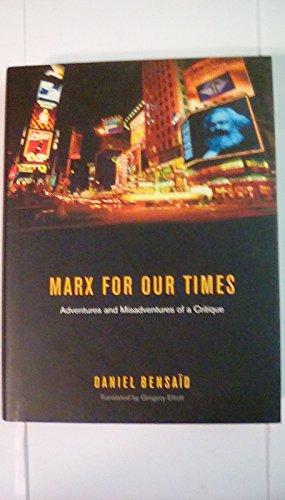 Marx for Our Times: Adventures and Misadventures of a Critique