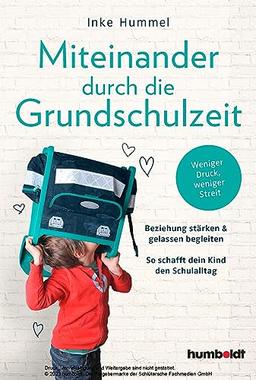 Miteinander durch die Grundschulzeit: Beziehung stärken & gelassen begleiten. So schafft dein Kind den Schulalltag. Weniger Druck, weniger Streit. Spiegelbestseller-Autorin