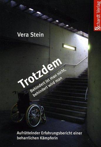 Trotzdem: Behindert ist man nicht - behindert wird man. Aufrüttelnder Erfahrungsbreicht einer beharrlichen Kämpferin