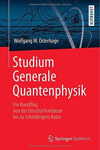 Studium Generale Quantenphysik: Ein Rundflug von der Unschärferelation bis zu Schrödingers Katze