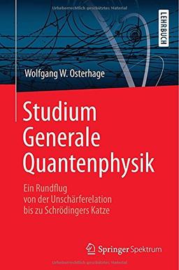 Studium Generale Quantenphysik: Ein Rundflug von der Unschärferelation bis zu Schrödingers Katze