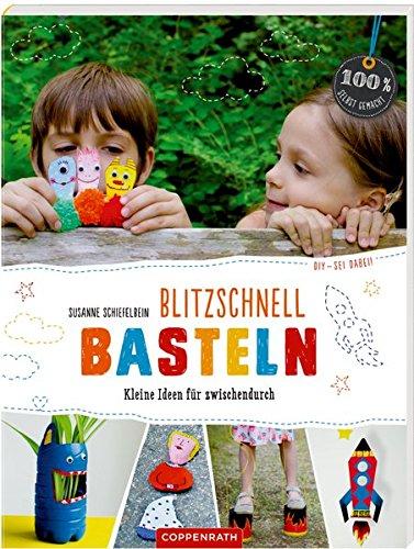 Blitzschnell basteln (DIY - sei dabei!): Kleine Ideen für zwischendurch (100% selbst gemacht)