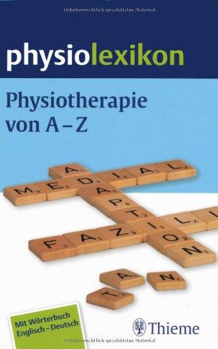 Physiolexikon: Physiotherapie von A - Z. Mit Wörterbuch Englisch - Deutsch