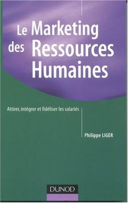 Le marketing des ressources humaines : attirer, intégrer et fidéliser les salariés