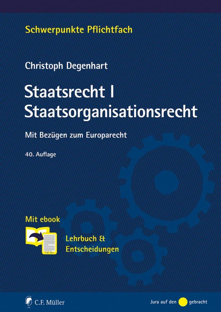 Staatsrecht I. Staatsorganisationsrecht: Mit Bezügen zum Europarecht. Mit ebook: Lehrbuch & Entscheidungen (Schwerpunkte Pflichtfach)