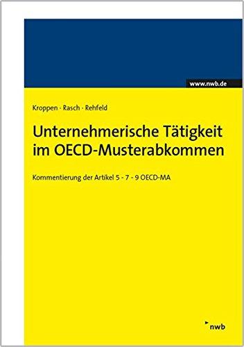 Unternehmerische Tätigkeit im OECD-Musterabkommen: Kommentierung der Artikel 5 - 7 - 9 OECD-MA