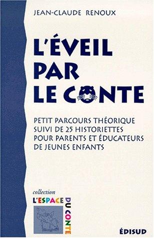 L'éveil par le conte : petit parcours théorique suivi de 25 historiettes pour parents et éducateurs de jeunes enfants