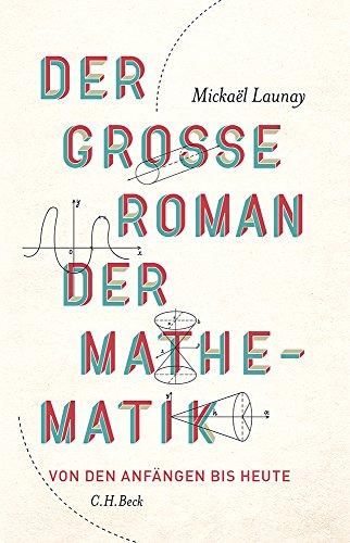 Der große Roman der Mathematik: Von den Anfängen bis heute