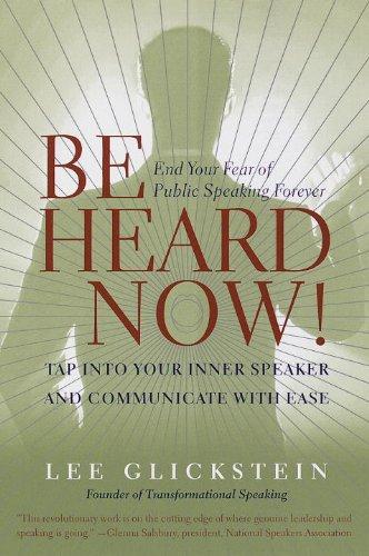 Be Heard Now!: Tap into Your Inner Speaker and Communicate with Ease