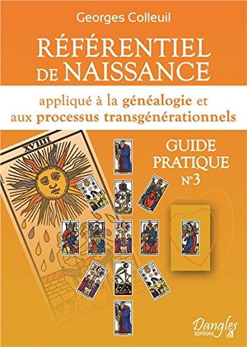 Guide pratique. Vol. 3. Référentiel de naissance appliqué à la généalogie et aux processus transgénérationnels