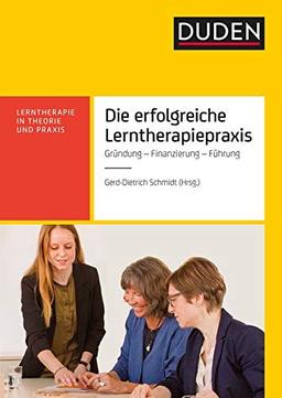 Die erfolgreiche Lerntherapiepraxis: Gründung - Finanzierung - Organisation (Lerntherapie in Theorie und Praxis)