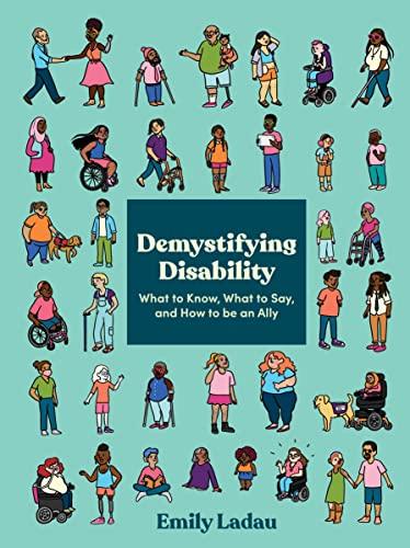 Demystifying Disability: What to Know, What to Say, and How to Be an Ally