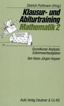 Klausur- und Abiturtraining Mathematik, Bd.2, Grundkurse Analysis, Extremwertaufgaben