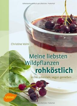 Meine liebsten Wildpflanzen - rohköstlich: sicher erkennen, vegan genießen