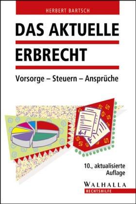 Das aktuelle Erbrecht. Vorsorge. Steuern. Ansprüche