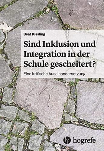 Sind Inklusion und Integration in der Schule gescheitert?: Eine kritische Auseinandersetzung