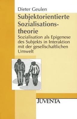 Subjektorientierte Sozialisationstheorie: Sozialisation als Epigenese des Subjekts in Interaktion mit der gesellschaftlichen Umwelt (Juventa Paperback)