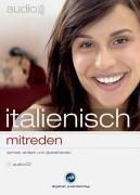 Italienisch mitreden. CD: Schnell, einfach und überall lernen