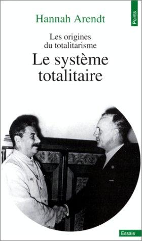 Les origines du totalitarisme. Vol. 3. Le système totalitaire