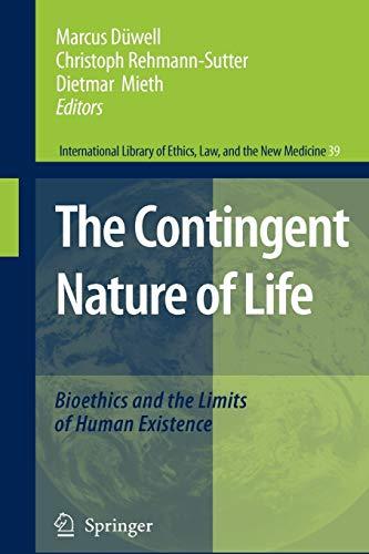 The Contingent Nature of Life: Bioethics and the Limits of Human Existence (International Library of Ethics, Law, and the New Medicine, Band 39)