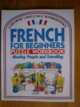 French for Beginners Puzzle Workbook: Meeting People and Travelling No. 1 (Usborne Language Workbooks S.)