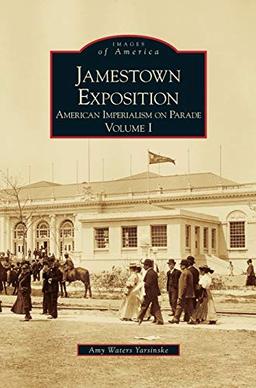 Jamestown Exposition: : American Imperialism on Parade, Volume I