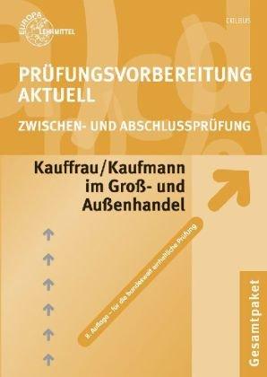 Prüfungsvorbereitung aktuell. Kauffrau/Kaufmann im Groß- und Außenhandel. Gesamtpaket: Fachrichtung Großhandel -Für die bundesweit einheitliche  Zwischen- und Abschlussprüfung