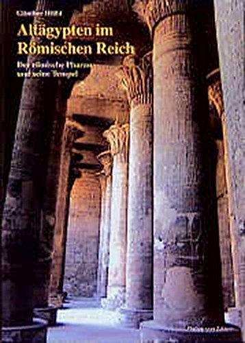 Altägypten im Römischen Reich: der römische Pharao und seine Tempel: Band 1: Römische Politik und altägyptische Ideologie von Augustus bis Diocletian, ... (Zaberns Bildbände zur Archäologie)