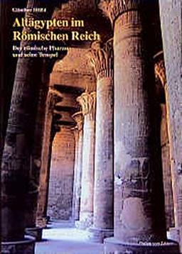 Altägypten im Römischen Reich: der römische Pharao und seine Tempel: Band 1: Römische Politik und altägyptische Ideologie von Augustus bis Diocletian, ... (Zaberns Bildbände zur Archäologie)